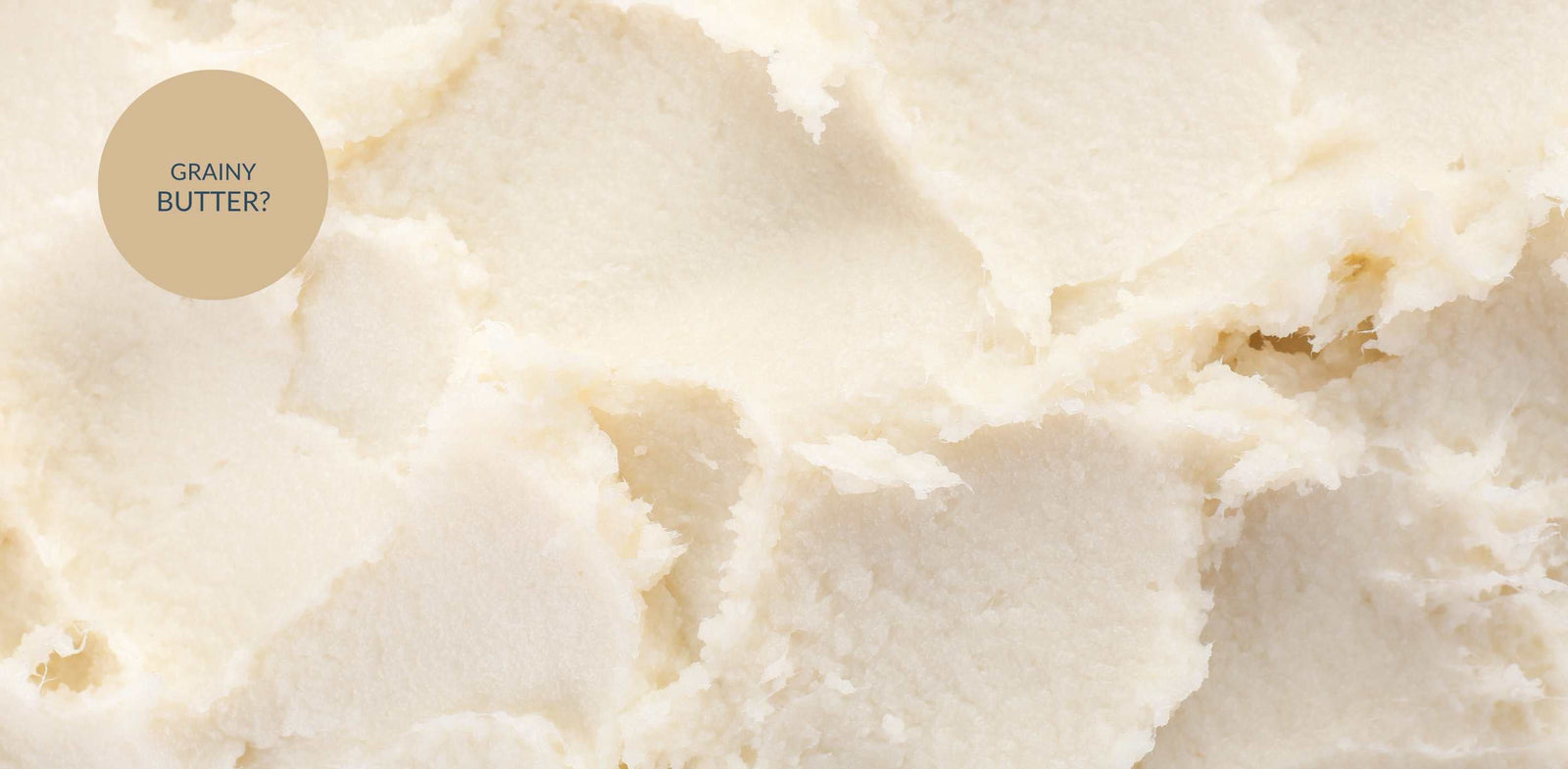 Grainy Butters Explained